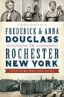 Frederick and Anna Douglass In Rochester, New York: Their Home Was Open to All **Signed Copy**